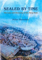 Sealed by Time The Loss and Recovery of the Mary Rose