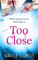 Too Close A twisted psychological thriller that's not for the faint-hearted!