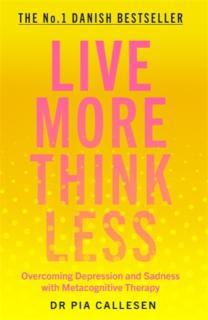 Live More Think Less Overcoming Depression and Sadness with Metacognitive Therapy