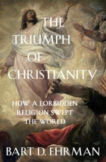 Triumph of Christianity How a Forbidden Religion Swept the World