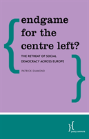 Endgame for the Centre Left? The Retreat of Social Democracy Across Europe