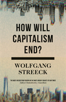 How Will Capitalism End? Essays on a Failing System