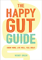 Happy Gut Guide Know More, Live Well, Feel Great