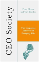 CEO Society The Corporate Takeover of Everyday Life
