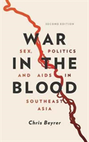 War in the Blood Sex, Politics and AIDS in Sout
