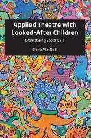 Applied Theatre with Looked-After Children Dramatising Social Care