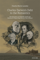 Charles Darwinâs Debt to the Romantics How Alexander von Humboldt, Goethe and Wordsworth Helped Shape Darwinâs View of Nature