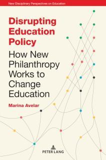 Disrupting Education Policy How New Philanthropy Works to Change Education