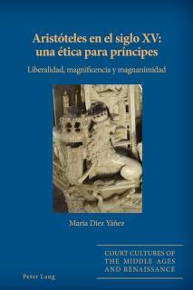Aristoteles en el siglo XV una etica para principes: Liberalidad, magnificencia y magnanimidad