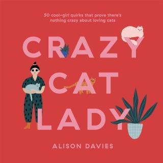 Crazy Cat Lady 50 Cool-Girl Quirks That Prove There's Nothing Crazy about Loving Cats
