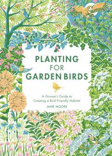 Planting for Garden Birds A Grower's Guide to Creating a Bird-Friendly Habitat