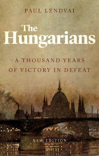 Hungarians A Thousand Years of Victory in Defeat