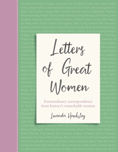 Letters of Great Women Extraordinary correspondence from history's remarkable women
