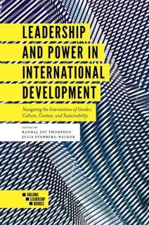Leadership and Power in International Development Navigating the Intersections of Gender, Culture, Context, and Sustainability