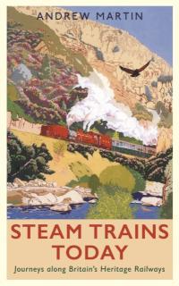 Steam Trains Today Journeys Along Britain's Herit