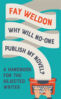 Why Will No-One Publish My Novel? A Handbook for the Rejected Wr