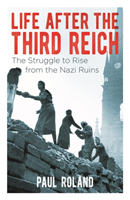 Life After the Third Reich The Struggle to Rise from the