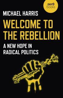 Welcome to the Rebellion A New Hope in Radical Politics