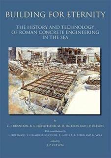Building for Eternity The History and Technology of Roman Concrete Engineering in the Sea