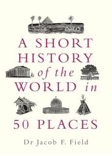 Short History of the World in 50 Places 