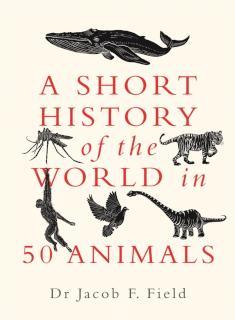 Short History of the World in 50 Animals 