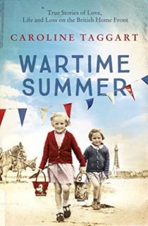 Wartime Summer True Stories of Love, Life and Loss on the British Home Front