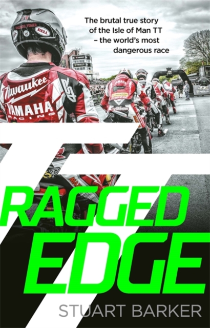 Ragged Edge The brutal true story of the Isle of Man TT - the world's most dangerous race
