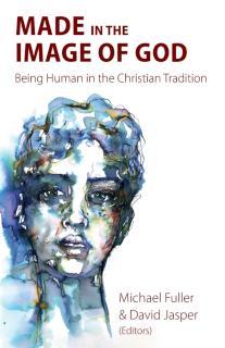 Made in the Image of God Being Human in the Christian Tradition