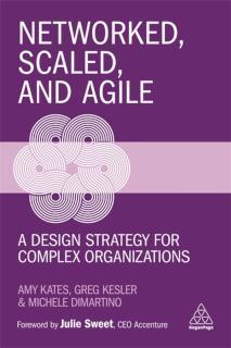 Networked, Scaled, and Agile A Design Strategy for Complex Organizations