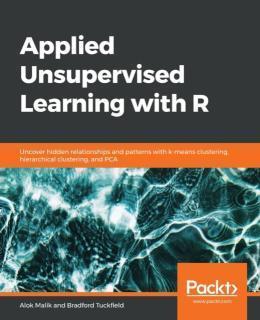 Applied Unsupervised Learning with R Uncover hidden relationships a