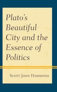 Platoâs Beautiful City and the Essence of Politics 