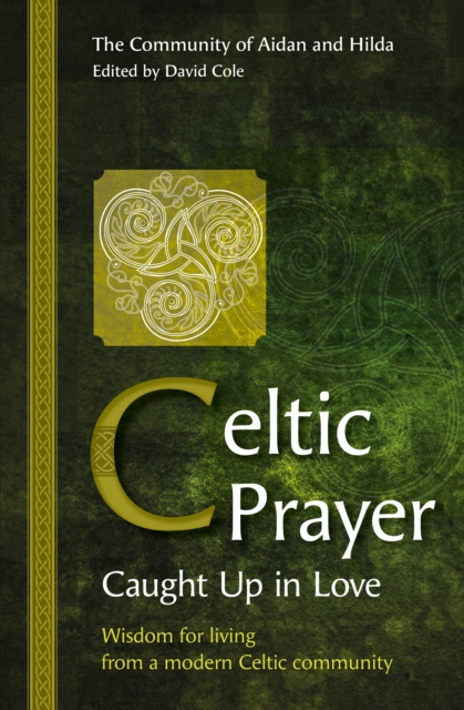 Celtic Prayer â Caught Up in Love Wisdom for living from a modern Celtic community