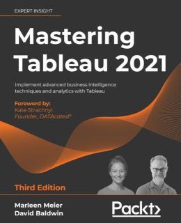 Mastering Tableau 2021 Implement advanced business in