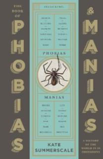 Book of Phobias and Manias A History of the World in 99 Obsessions