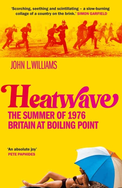 Heatwave The Summer of 1976 â Britain at Boiling Point