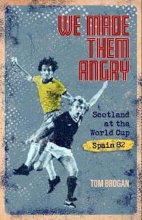 We Made Them Angry Scotland at the World Cup Spain 1982