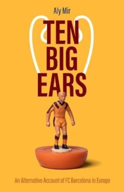 Ten Big Ears An Alternative Account of FC Barcelona in Europe