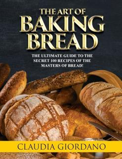 Art of Baking Bread The Ultimate Guide to the Secr