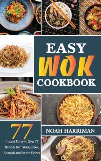 Easy Wok Cookbook Discover 77 Amazing Recipes to