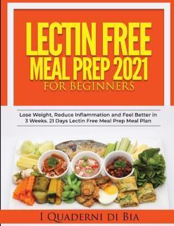Lectin Free Meal Prep 2021 A Self-Help Guide to Lose Weight, Reduce Inflammation and Feel Better in 3 Weeks. 21 Days Lectin