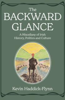Backward Glance A Miscellany of Irish History, Politics and Culture