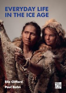 Everyday Life in the Ice Age A New Study of Our Ancestors