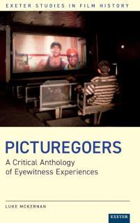 Picturegoers A Critical Anthology of Eyewitness Experiences