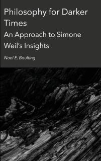 Philosophy for Darker Times An Approach to Simone Weil's Insights