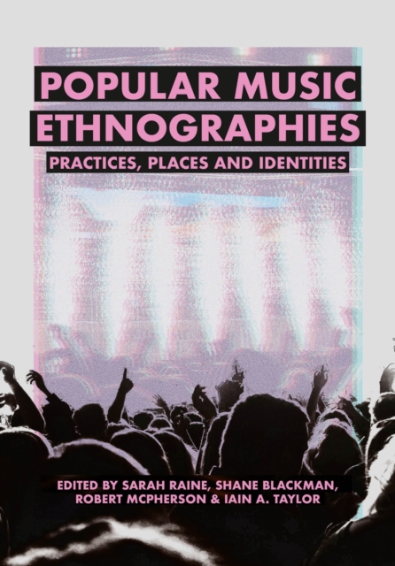 Popular Music Ethnographies Practices, Places and Identities