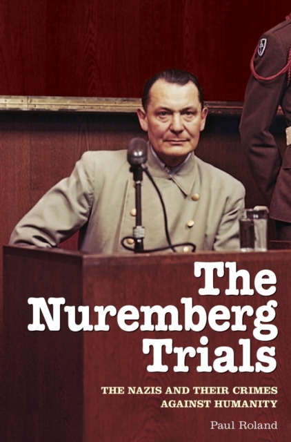 Nuremberg Trials The Nazis and Their Crimes Against Humanity