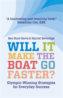 Will It Make The Boat Go Faster? Olympic-winning Strategies for Everyday Success - Second Edition