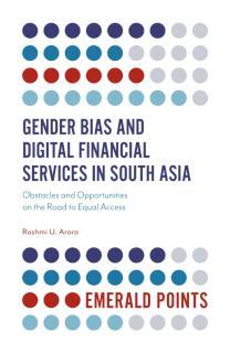 Gender Bias and Digital Financial Services in South Asia Obstacles and Opportunities on the Road to Equal Access