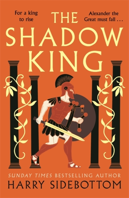 Shadow King The brand new 2023 historical epic about Alexander The Great from the Sunday Times bestseller