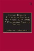 County Borough Elections in England and Wales, 1919â1938: A Comparative Analysis Volume 1: Barnsley - Bournemouth